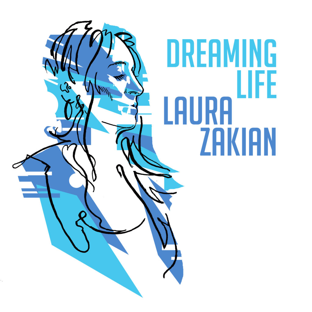 Album Image: A digital cartoon drawing of Laura in black pen with flowy lines, with light blue and dark blue watercolour scribbles digitally on top. Next to it is written "Dreaming Life, Laura Zakian" in capitals, in text that is two shades of blue.
